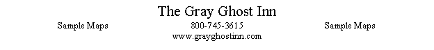 Text Box: The Gray Ghost InnSample Maps 			800-745-3615			Sample Maps www.grayghostinn.com